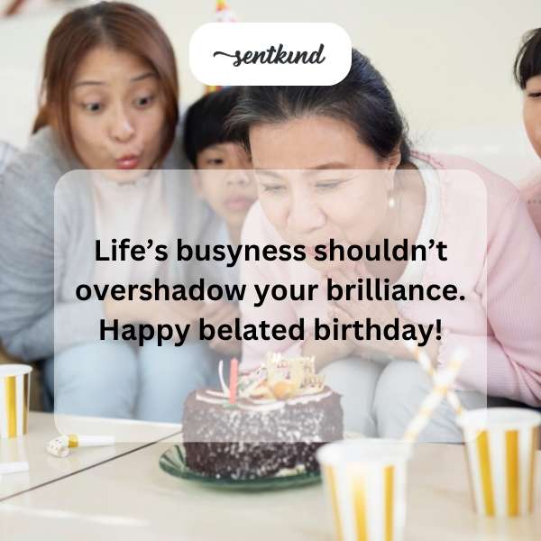 Delayed celebration greetings.