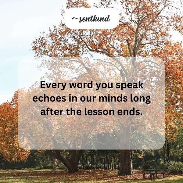 Transforming lessons into love, you inspire and ignite dreams.