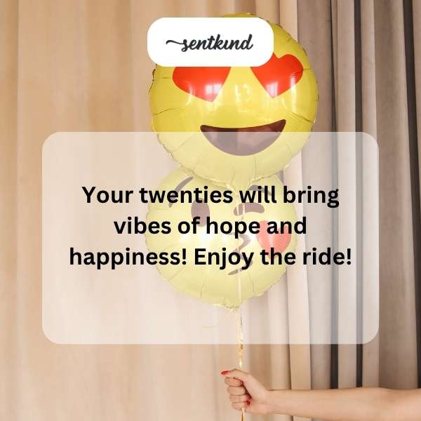 Wishing you all the joy and optimism as you step into your twenties.