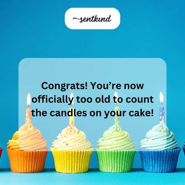 A humorous sentiment about getting older and birthday celebrations.