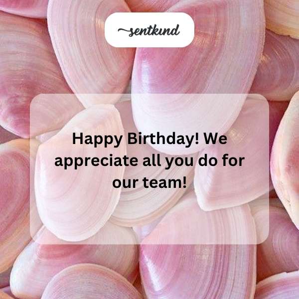 happy birthday we appreciate all you do for our team