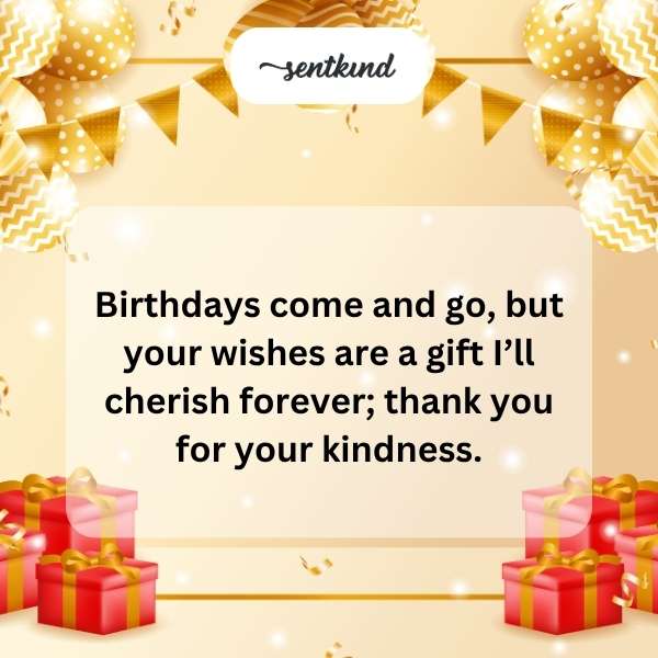Grateful for your thoughtful birthday greetings.