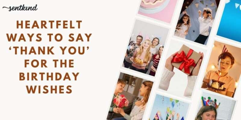 160+ Heartfelt Ways to Say Thank You for the Birthday Wishes