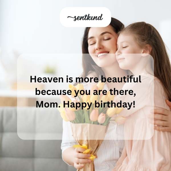 Ethereal birthday messages for a mother in heaven.
