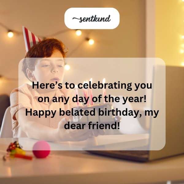 Late birthday greetings for a cherished companion.