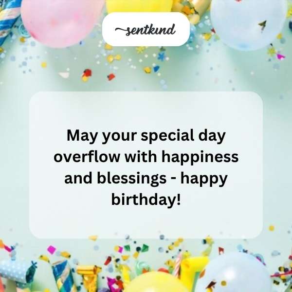 Wishing you an abundance of joy and good fortune on your birthday.