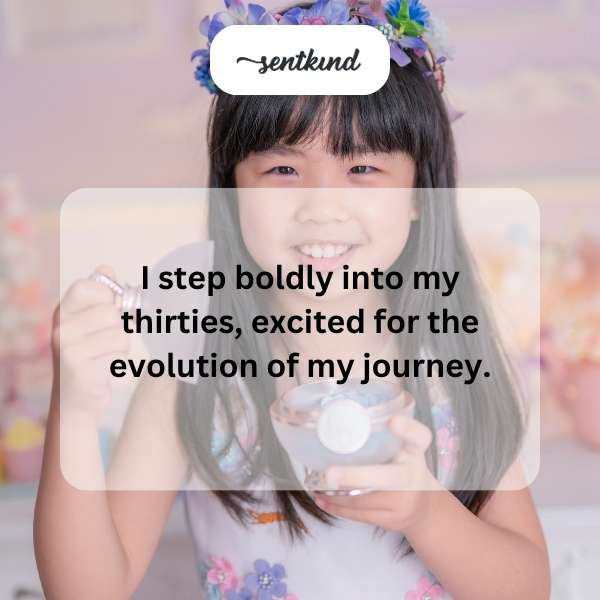 Embracing the adventure and wisdom that come with turning thirty.