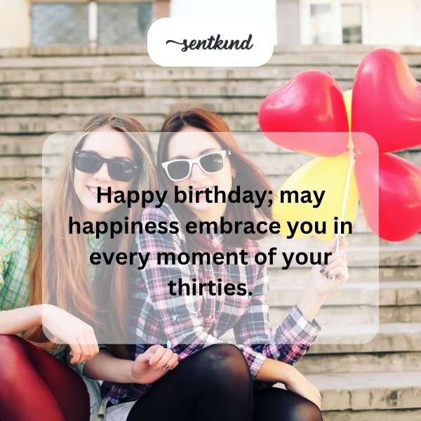Celebrating a milestone year with wishes for joy throughout your thirties.