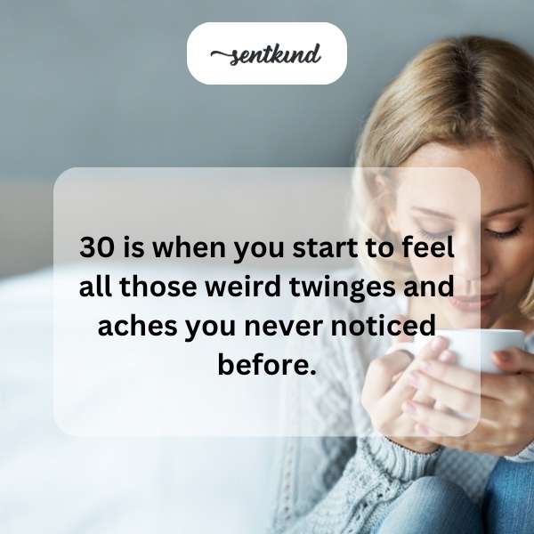 Celebrating three decades with newfound body quirks.