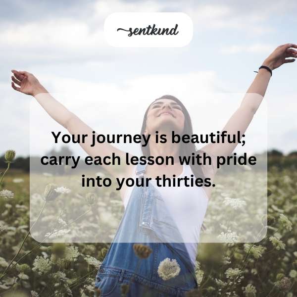 Quotes for celebrating the wisdom and growth gained by your 30th birthday.