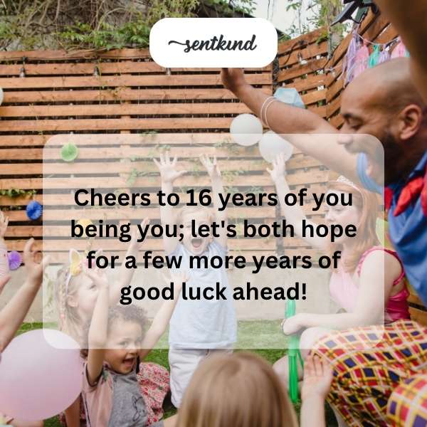 Celebrating your 16th year of being uniquely you with hopeful wishes for the future.