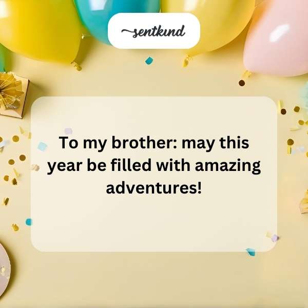 A joyful birthday wish for my brother's thrilling new year.