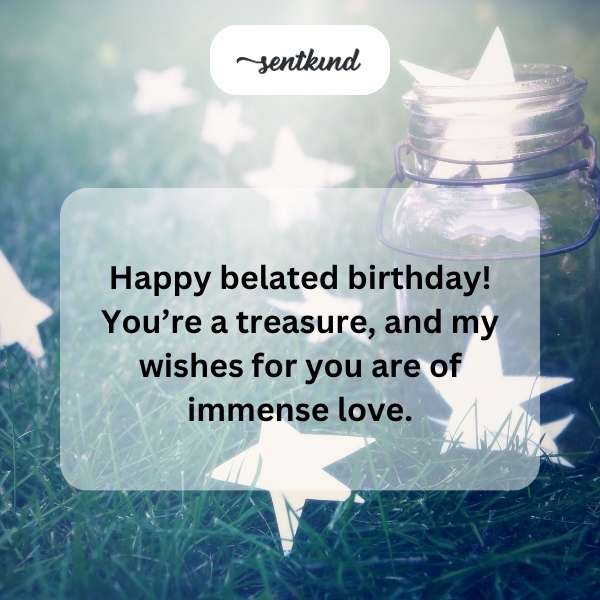 Delayed birthday greetings filled with affection.