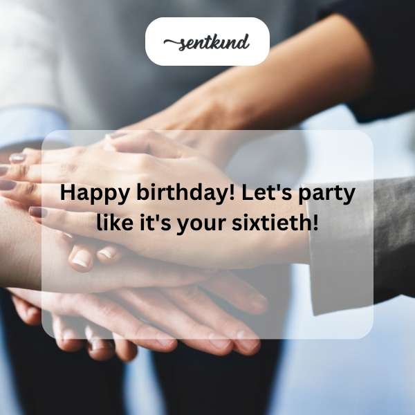 Wishing you a spectacular celebration as you turn sixty!