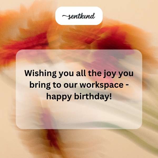 Happy birthday and may your day be as joyful as you make our office.