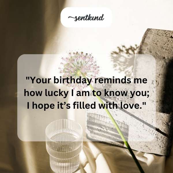 On your birthday, remember you are cherished and valued beyond your awareness.