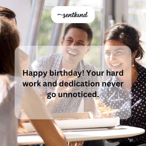 Warm birthday greetings for a hardworking gentleman.