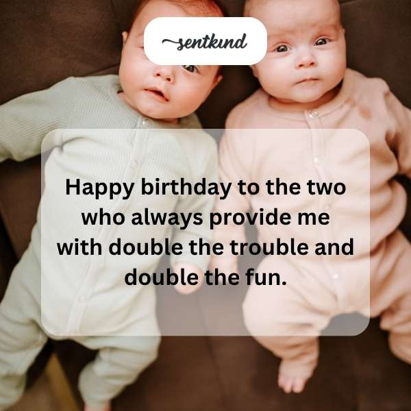 Best wishes to the duo who bring twice the joy and mischief.