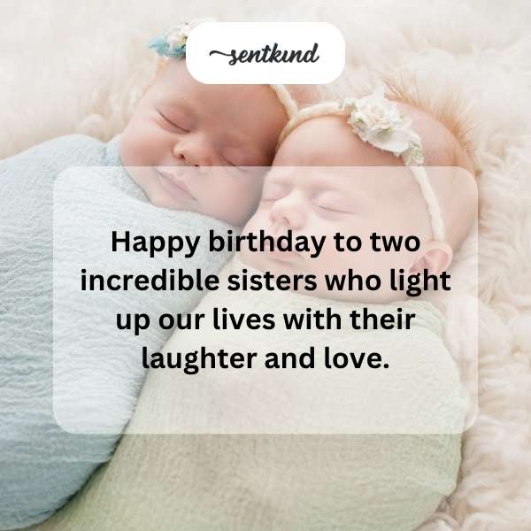 Celebrating the joyous birthday of twin sisters who bring joy and warmth to those around them.