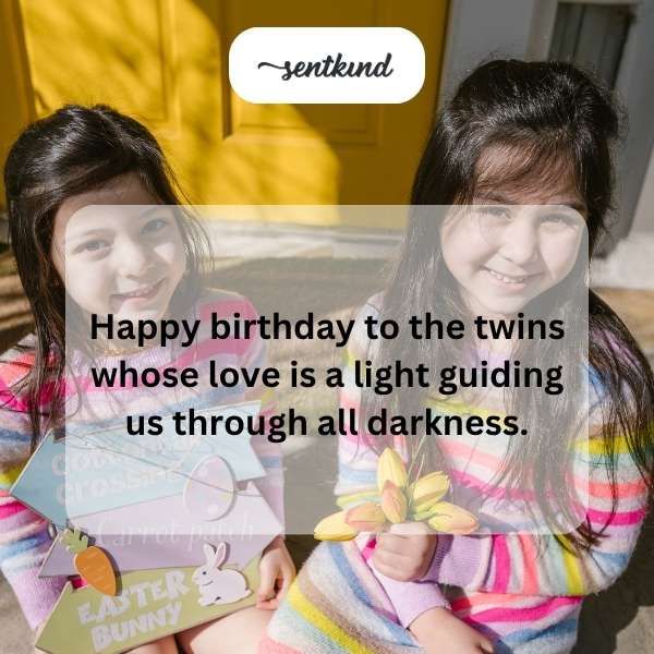 Birthday greetings to the wonderful twins who brighten our lives.