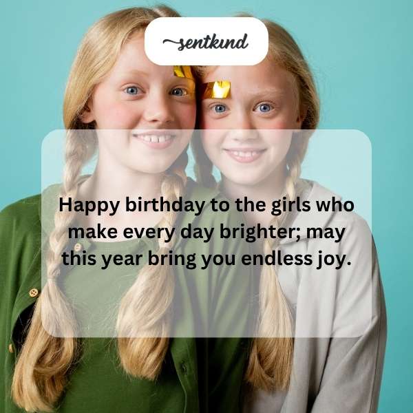 Birthday greetings to the twin sisters who light up our lives.