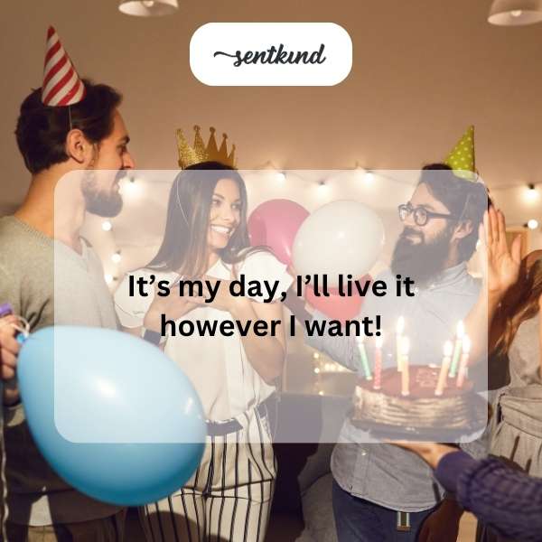 Celebrating my special day in my own unique way.