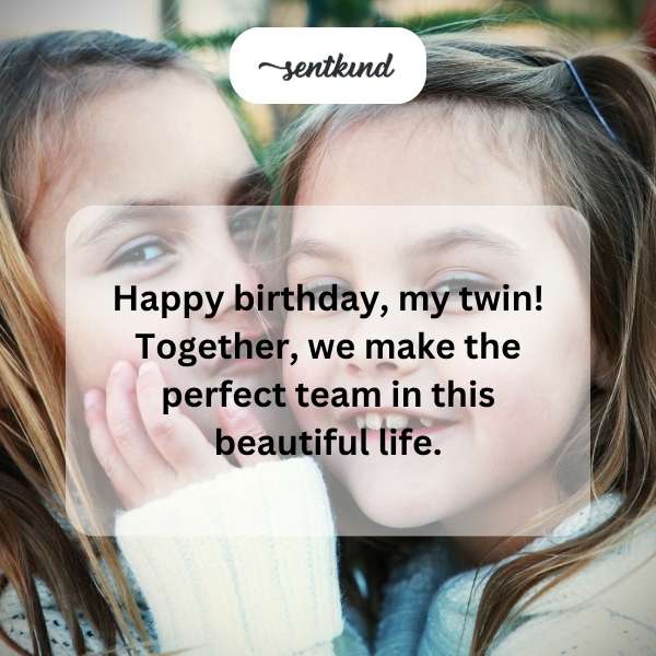 Birthday greetings to my dear twin, making life a wonderful journey.