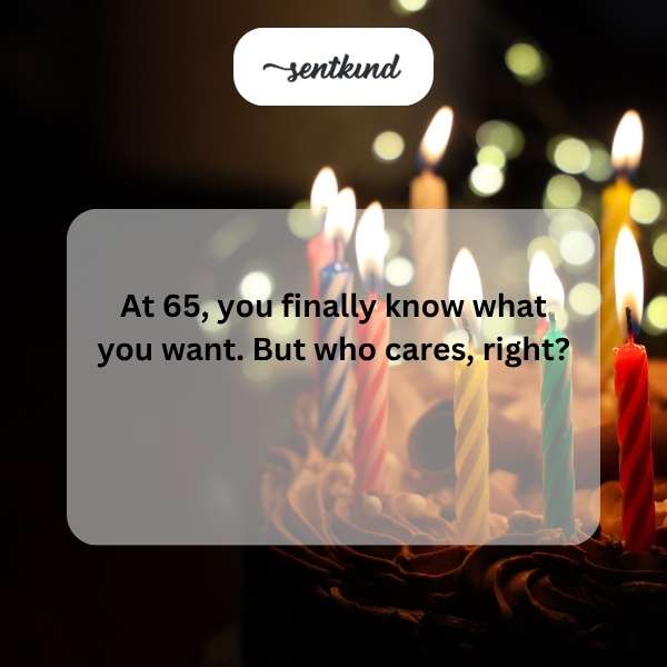 Aging gracefully with humor at 65.