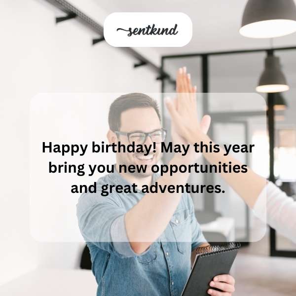 Wishing a man joy and exciting experiences on his special day.