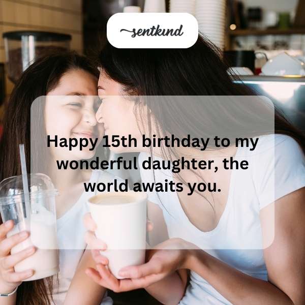 Happy 15th birthday, may your year be full of joy and exciting journeys.