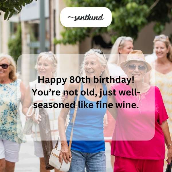happy 80th birthday youre not old just well seasoned like fine wine