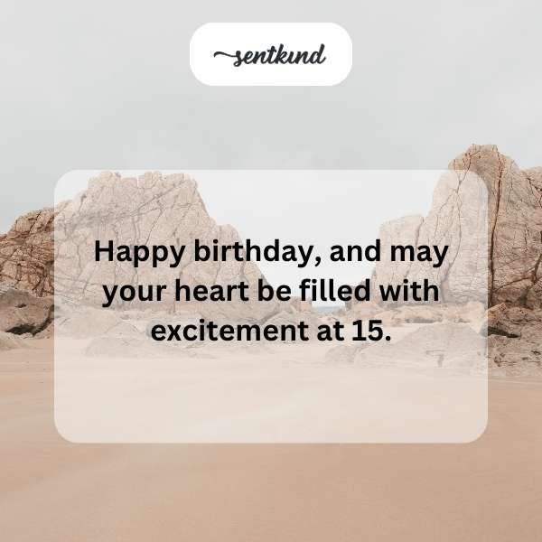 Warm wishes for your milestone 15th birthday celebration.
