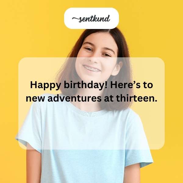Wishing you a dazzling celebration on your 13th birthday.