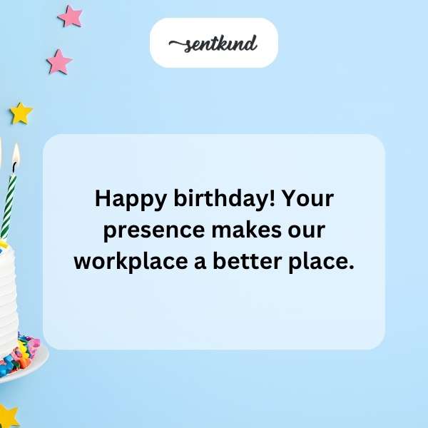 happy birthday your presence makes our workplace a better place