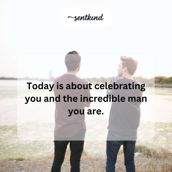 Wishing an amazing gentleman a day full of joy and celebration.