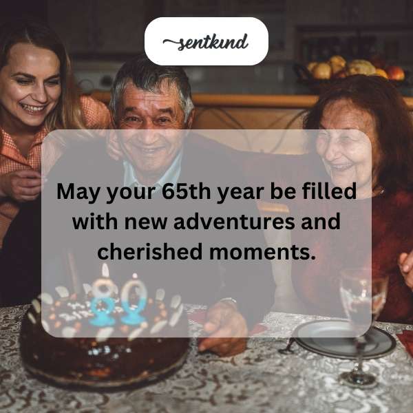 Wishing your 65th year to be packed with exciting journeys and treasured experiences.
