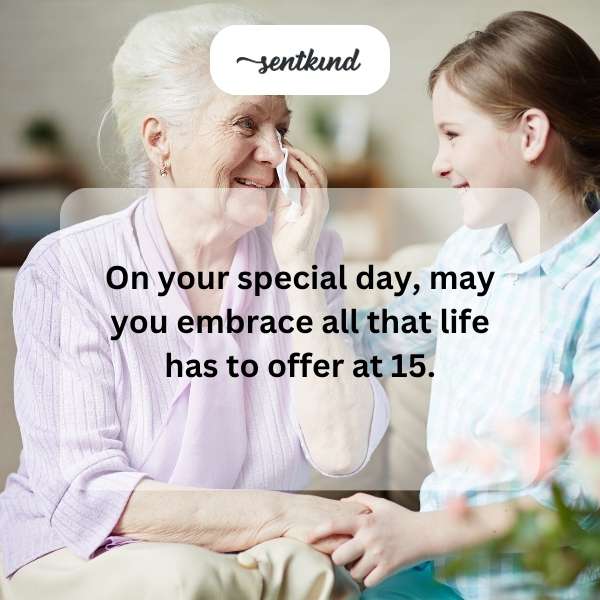 Joyful greetings for your 15th year of life.