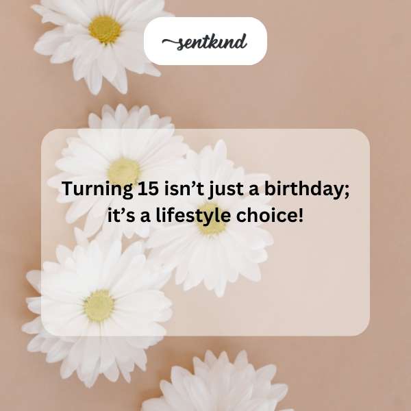 Celebrating the milestone of being 15.